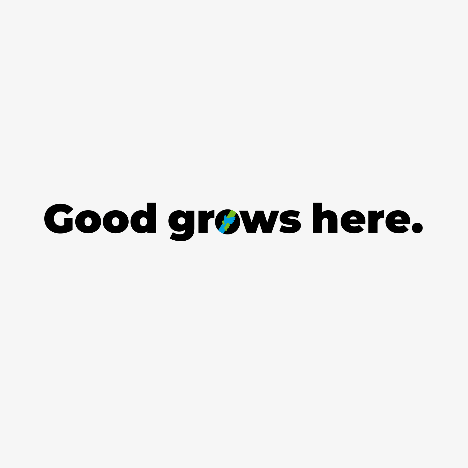 Good grows here.